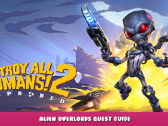 Destroy All Humans! 2 – Reprobed – Alien Overlords Quest Guide 6 - steamlists.com