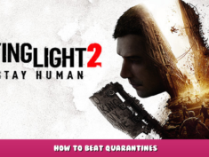 Dying Light 2 – How to Beat Quarantines 1 - steamlists.com