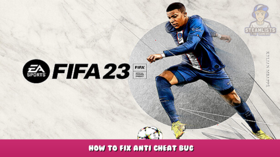 EA SPORTS™ FIFA 23 – How to Fix Anti cheat Bug 1 - steamlists.com