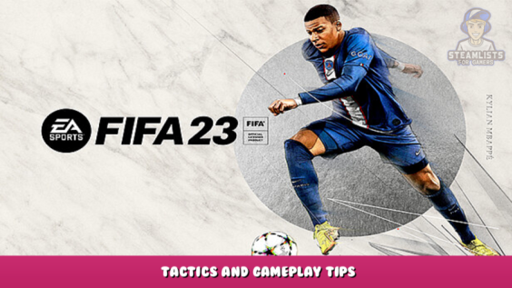EA SPORTS™ FIFA 23 – Tactics and Gameplay Tips 1 - steamlists.com