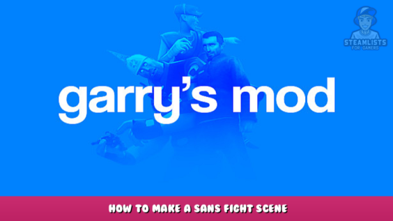 Garry’s Mod – How to Make a Sans Fight Scene 1 - steamlists.com