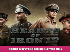 Hearts of Iron IV – Making a Custom Faction & Editing Files 1 - steamlists.com