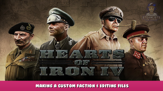 Hearts of Iron IV – Making a Custom Faction & Editing Files 1 - steamlists.com