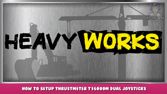 Heavy Works – How to setup Thrustmeter T16000M Dual Joysticks 1 - steamlists.com
