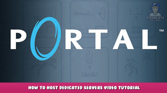 Portal – How to host dedicated servers video tutorial 1 - steamlists.com