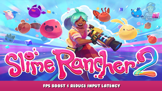Slime Rancher 2 – FPS Boost & Reduce Input Latency 1 - steamlists.com