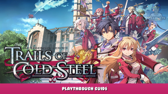 The Legend of Heroes: Trails of Cold Steel – Playthrough Guide 1 - steamlists.com