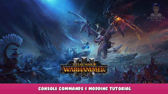 Total War: WARHAMMER III – Console Commands & Modding Tutorial 1 - steamlists.com
