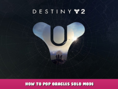 Destiny 2 – How to pop oracles solo mode 1 - steamlists.com