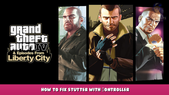 Grand Theft Auto IV: The Complete Edition – How to fix stutter with сontroller 1 - steamlists.com