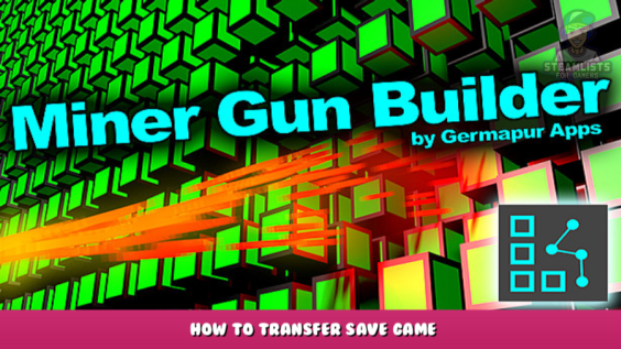 Miner Gun Builder – How to Transfer Save Game 1 - steamlists.com