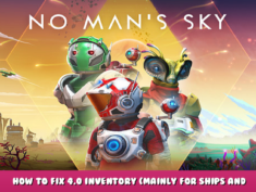 No Man’s Sky – How to Fix 4.0 Inventory (Mainly for Ships and Freighter) 1 - steamlists.com