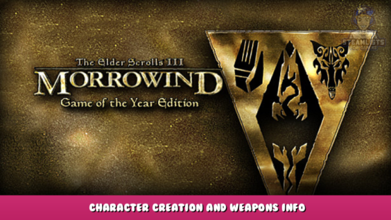 The Elder Scrolls III: Morrowind – Character Creation and Weapons Info 1 - steamlists.com