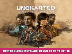 UNCHARTED™: Legacy of Thieves Collection – How to Reduce installation size by up to 20+ GB 1 - steamlists.com