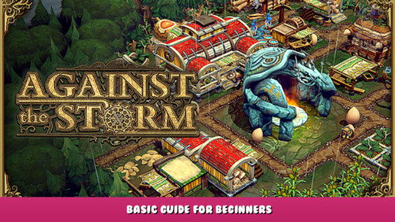Against the Storm – Basic Guide for Beginners 1 - steamlists.com
