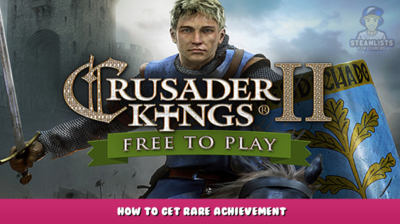 Crusader Kings II – How to Get Rare Achievement 1 - steamlists.com