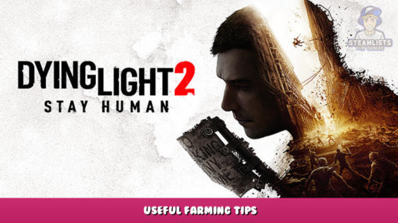 Dying Light 2 – Useful Farming Tips 1 - steamlists.com