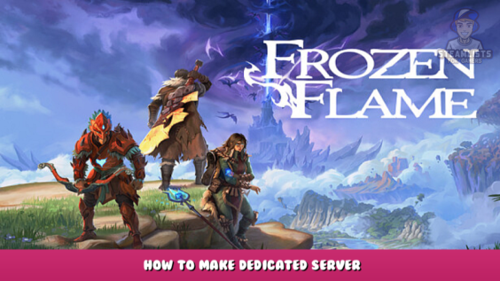 Frozen Flame – How to Make Dedicated Server 1 - steamlists.com