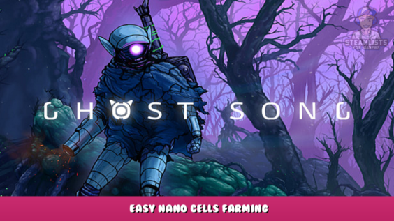 Ghost Song – Easy Nano Cells Farming 1 - steamlists.com