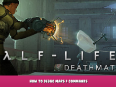 Half-Life 2: Deathmatch – How to debug maps & commands 1 - steamlists.com