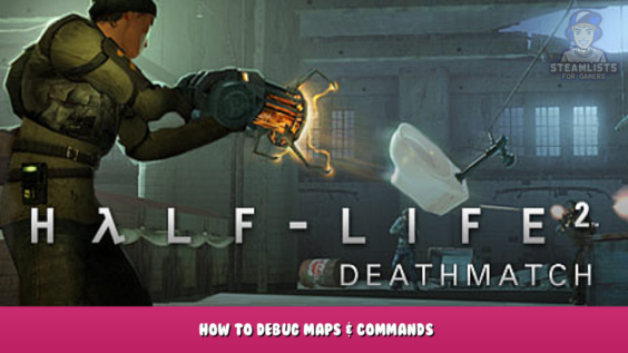 Half-Life 2: Deathmatch – How to debug maps & commands 1 - steamlists.com