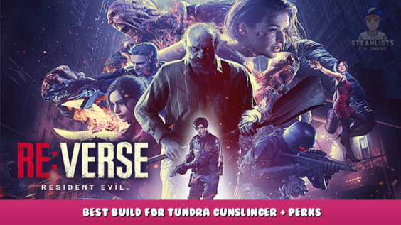 Resident Evil Re:Verse – Best Build for Tundra Gunslinger + Perks 1 - steamlists.com