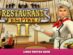 Restaurant Empire II – Linux Proton Guide 1 - steamlists.com