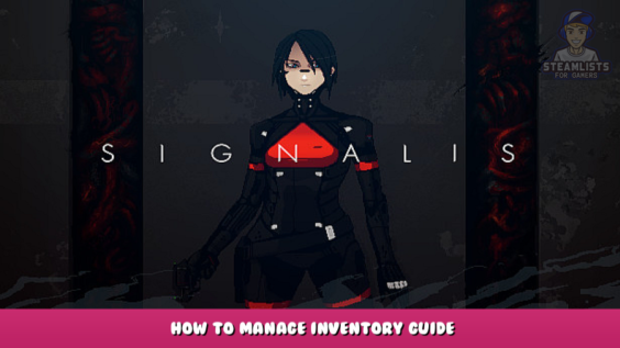SIGNALIS – How to Manage Inventory Guide 1 - steamlists.com