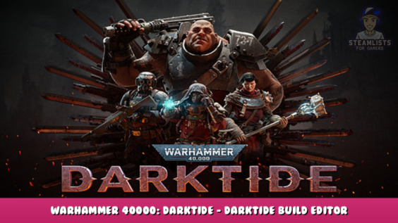 Warhammer 40000: Darktide – Darktide Build Editor Overview 2 - steamlists.com