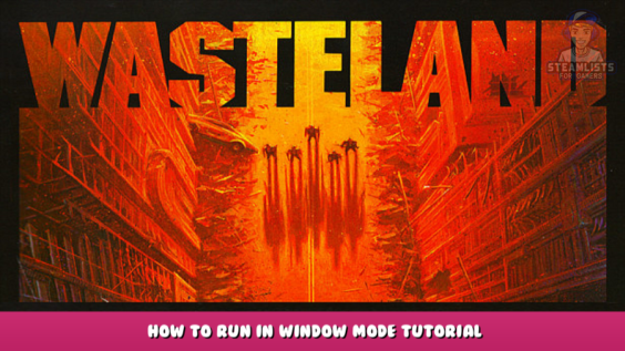 Wasteland 1 – The Original Classic – How to run in window mode tutorial 1 - steamlists.com
