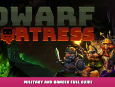 Dwarf Fortress – Military and Ranger Full Guide 1 - steamlists.com