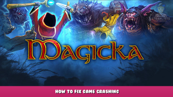 Magicka – How to Fix Game Crashing 1 - steamlists.com