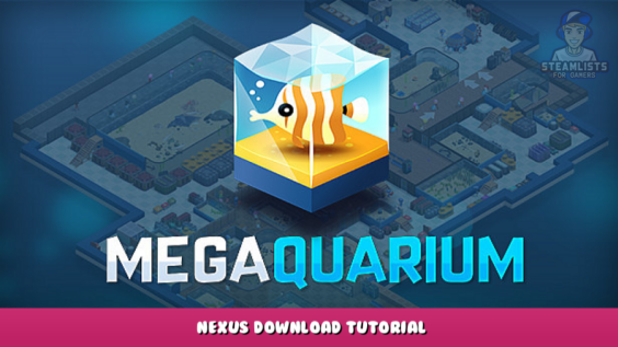 Megaquarium – Nexus Download Tutorial 1 - steamlists.com