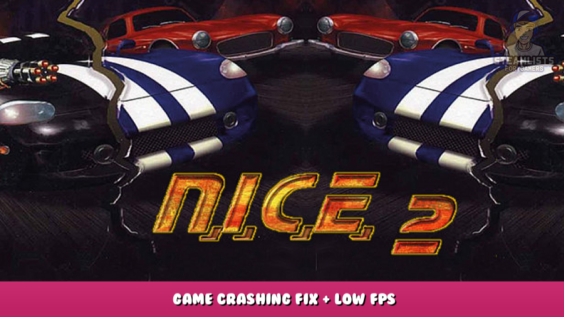 N.I.C.E. 2 – Game Crashing Fix + Low FPS 1 - steamlists.com