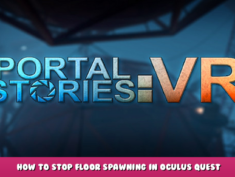 Portal Stories: VR – How to Stop Floor Spawning in Oculus Quest 1 - steamlists.com