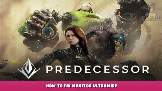 Predecessor – How to Fix Monitor Ultrawide 1 - steamlists.com