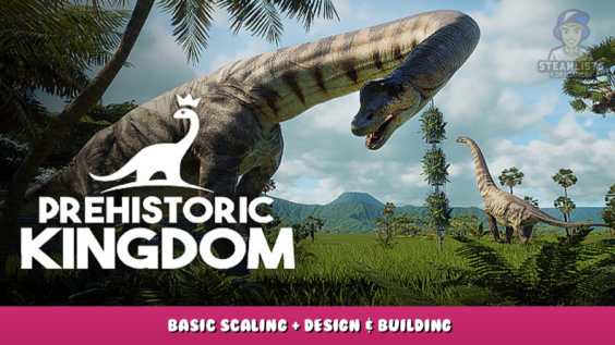 Prehistoric Kingdom – Basic Scaling + Design & Building 1 - steamlists.com