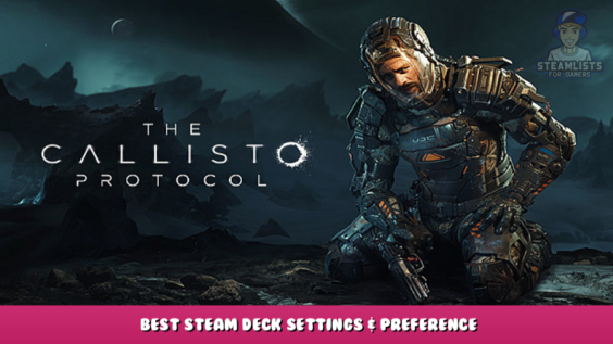 The Callisto Protocol – Best Steam Deck Settings & Preference 1 - steamlists.com