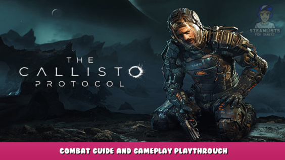 The Callisto Protocol – Combat Guide and Gameplay Playthrough 1 - steamlists.com