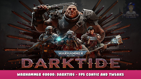 Warhammer 40000: Darktide – FPS Config and Tweaks 1 - steamlists.com