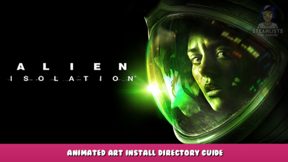 Alien: Isolation – Animated art install directory guide 1 - steamlists.com
