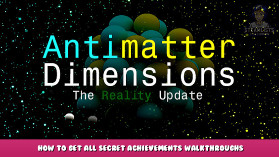 Antimatter Dimensions – How to Get All Secret Achievements Walkthroughs 1 - steamlists.com