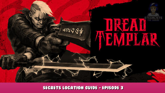 Dread Templar – Secrets location Guide – Episode 3 109 - steamlists.com
