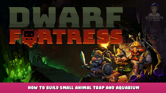Dwarf Fortress – How to Build small animal trap and Aquarium 18 - steamlists.com