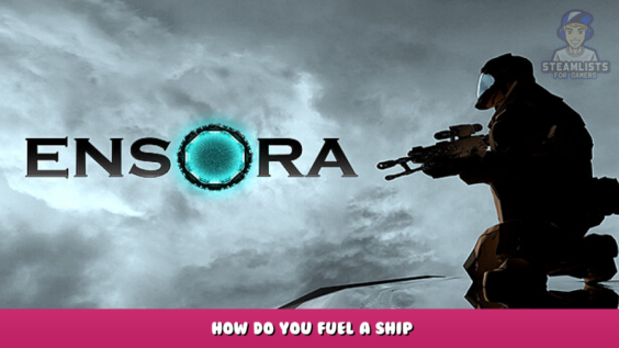Ensora – How do you fuel a ship? 2 - steamlists.com