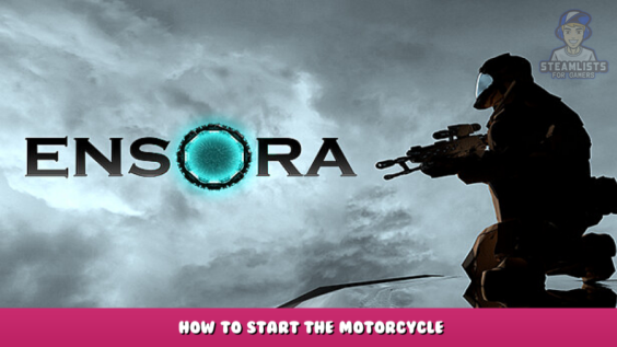 Ensora – How to Start the Motorcycle? 3 - steamlists.com