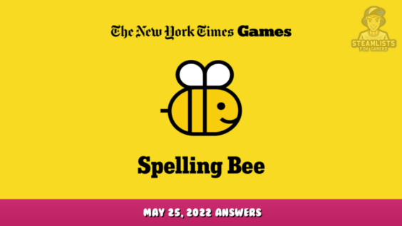 NYT Spelling Bee May 25, 2022 Answers 1 - steamlists.com
