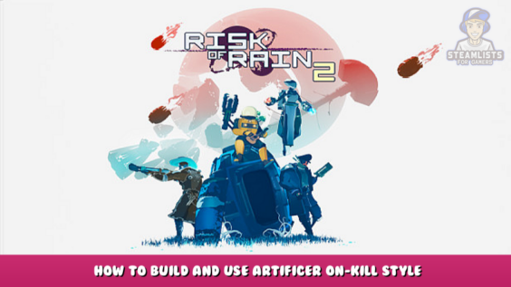 Risk of Rain 2 – How to build and use artificer on-kill style 33 - steamlists.com
