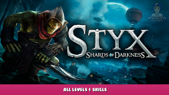 Styx: Shards of Darkness – All Levels & Skills 6 - steamlists.com