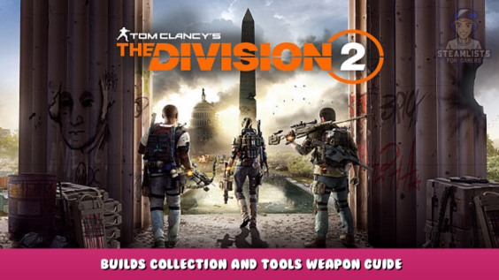 Tom Clancy’s The Division 2 – Builds collection and Tools Weapon Guide 5 - steamlists.com
